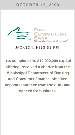First Commercial Bank has completed its $10,000,000 capital offering, received a charter from the Mississippi Department of Banking and Consumer Finance, obtained deposit insurance from the FDIC and opened for business.