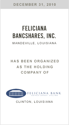 Feliciana Bancshares, Inc. has been organized as the holding company of Feliciana Bank