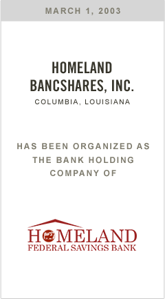 Homeland Bancshares, Inc. has been organized as the Bank Holding Company of Homeland Federal Savings Bank