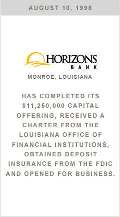 Horizons Bank has completed its $11,250,000 capital offering, received a charter from the Louisiana office of Financial Institutions, obtained deposit insurance from the FDIC and opened for business.