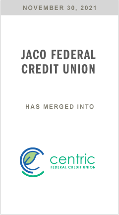 JACO Federal Credit Union has merged into Centric Federal Credit Union