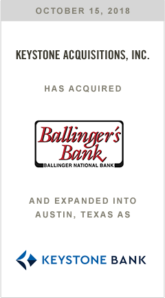 Keystone Acquisitions, Inc. has acquired Ballinger National Bank and expanded into Austin, TX as Keystone Bank.