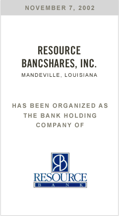 Resource Bancshares, Inc. has been organized as the Bank Holding Company of Resource Bank