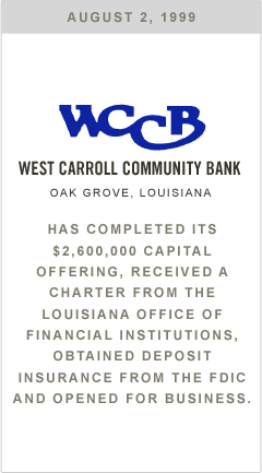 West Carroll Community Bank has completed its $2,600,000 capital offering, received a charter from the Louisiana office of Financial Institutions, obtained deposit insurance from the FDIC and opened for business.