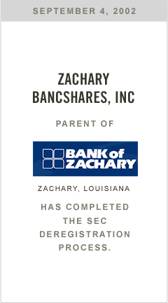 Zachary Bancshares, Inc., parent of Bank of Zachary, has completed the SEC deregistration process